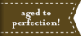 aged to perfection!