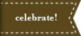 celebrate!