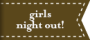 girls night out!