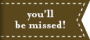 you'll be missed!