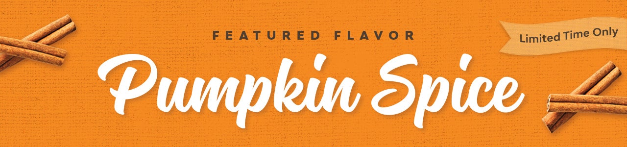 Featured Flavor - Pumpkin Spice Featured Flavor - Pumpkin Spice