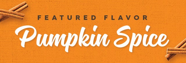 Featured Flavor - Pumpkin Spice Featured Flavor - Pumpkin Spice