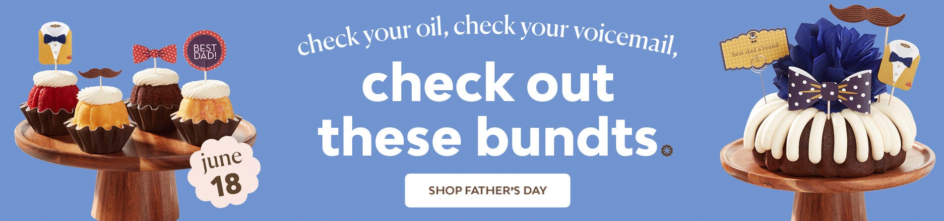 check your oil, check your voicemail, check out these bundts. Shop Father's Day Featuring Best Dad Bundtinis and Best Dad A'round Bundt Cake